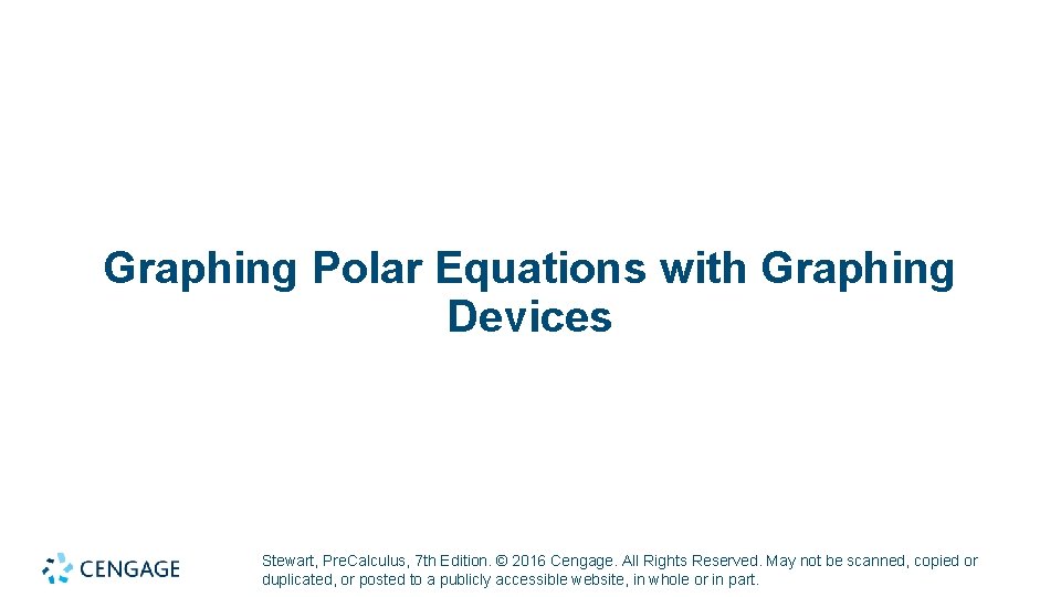 Graphing Polar Equations with Graphing Devices Stewart, Pre. Calculus, 7 th Edition. © 2016