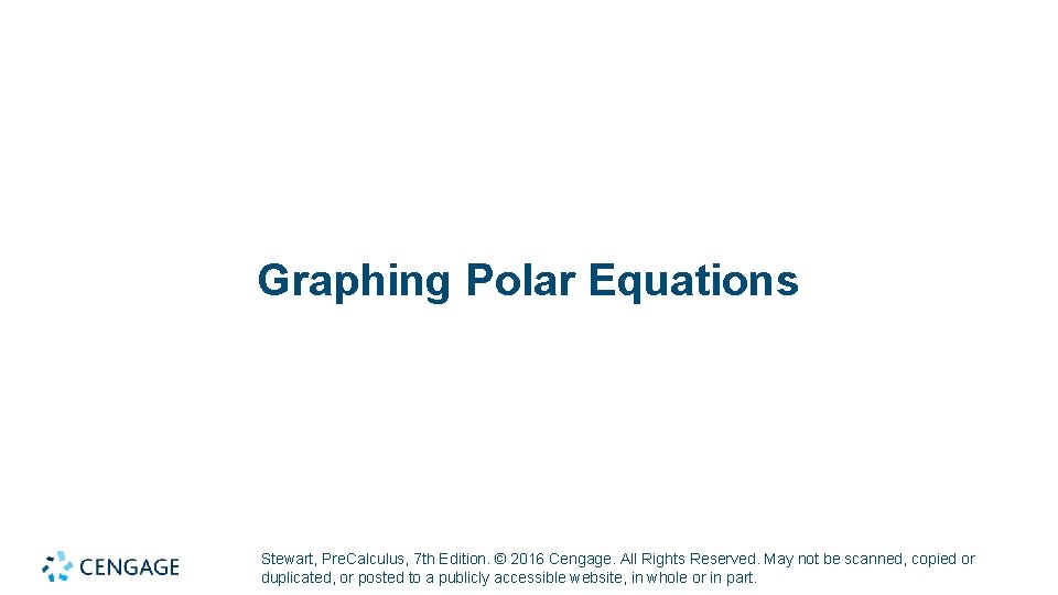 Graphing Polar Equations Stewart, Pre. Calculus, 7 th Edition. © 2016 Cengage. All Rights