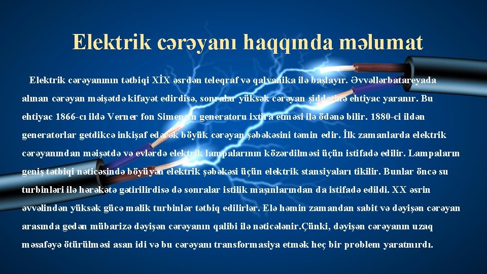 Elektrik cərəyanı haqqında məlumat Elektrik cərəyanının tətbiqi XİX əsrdən teleqraf və qalvanika ilə başlayır.