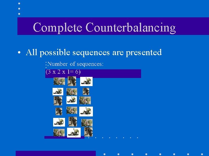 Complete Counterbalancing • All possible sequences are presented 