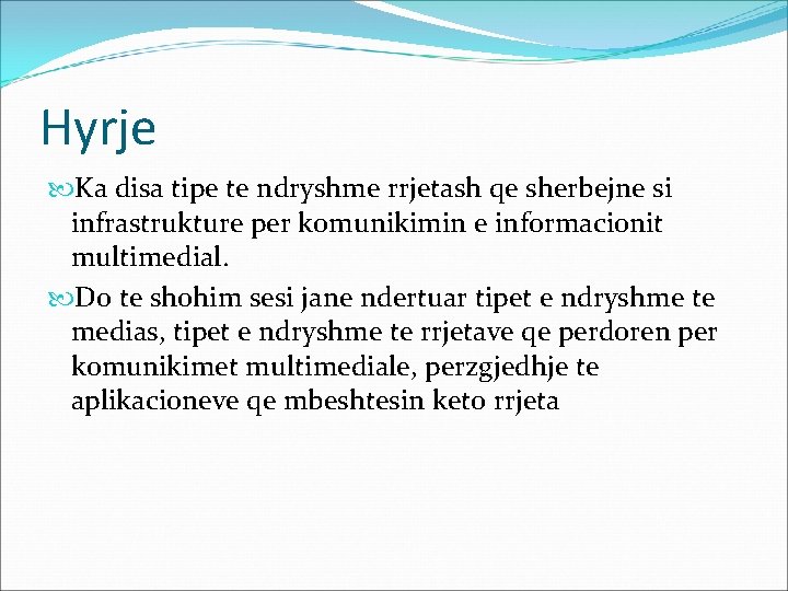 Hyrje Ka disa tipe te ndryshme rrjetash qe sherbejne si infrastrukture per komunikimin e