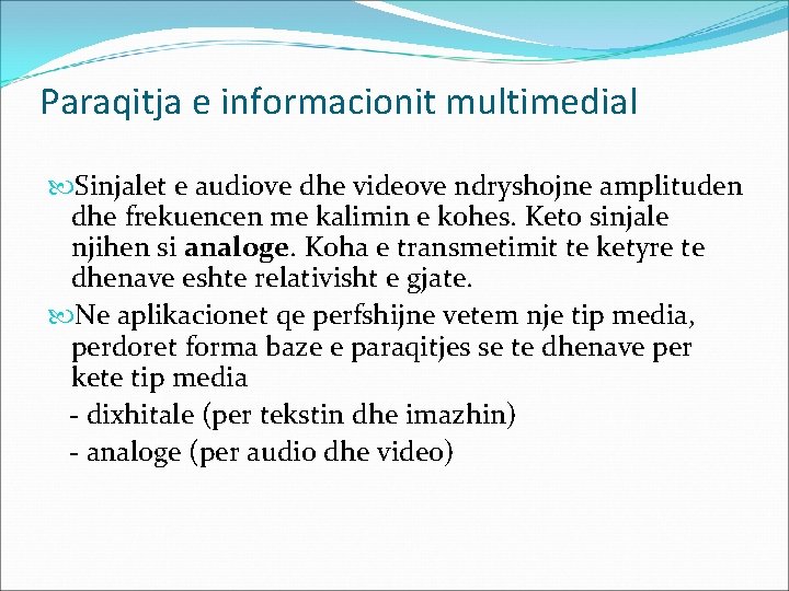 Paraqitja e informacionit multimedial Sinjalet e audiove dhe videove ndryshojne amplituden dhe frekuencen me
