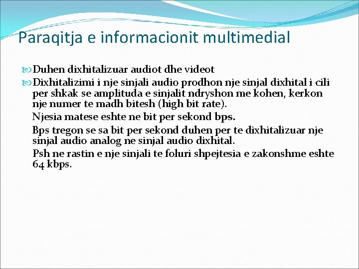 Paraqitja e informacionit multimedial Duhen dixhitalizuar audiot dhe videot Dixhitalizimi i nje sinjali audio