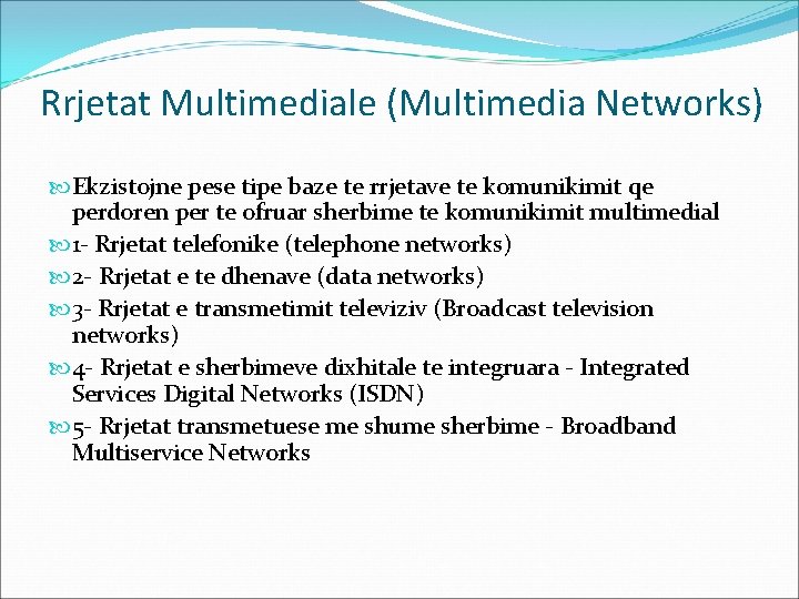 Rrjetat Multimediale (Multimedia Networks) Ekzistojne pese tipe baze te rrjetave te komunikimit qe perdoren