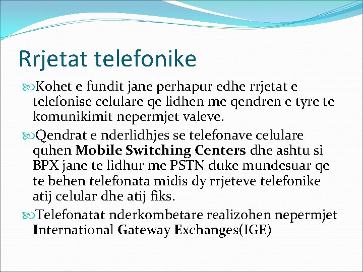 Rrjetat telefonike Kohet e fundit jane perhapur edhe rrjetat e telefonise celulare qe lidhen