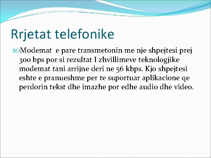 Rrjetat telefonike Modemat e pare transmetonin me nje shpejtesi prej 300 bps por si