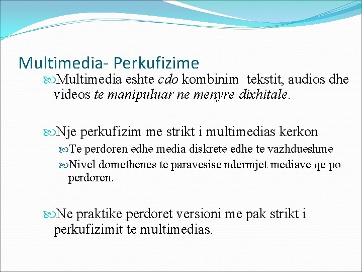 Multimedia- Perkufizime Multimedia eshte cdo kombinim tekstit, audios dhe videos te manipuluar ne menyre