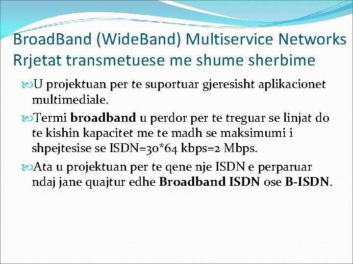 Broad. Band (Wide. Band) Multiservice Networks Rrjetat transmetuese me shume sherbime U projektuan per