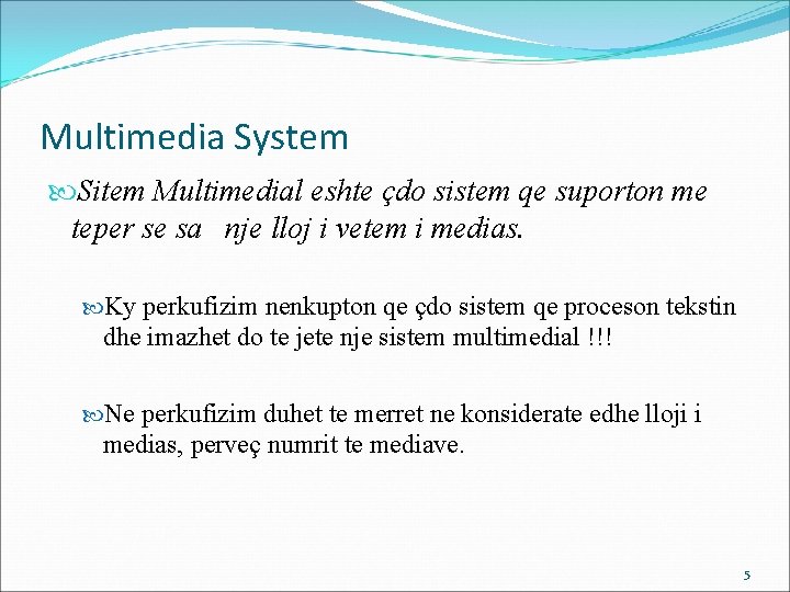 Multimedia System Sitem Multimedial eshte çdo sistem qe suporton me teper se sa nje