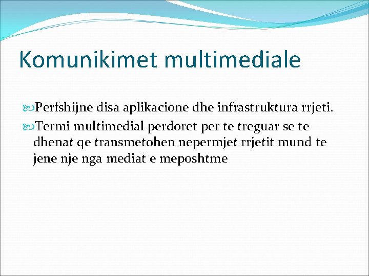 Komunikimet multimediale Perfshijne disa aplikacione dhe infrastruktura rrjeti. Termi multimedial perdoret per te treguar