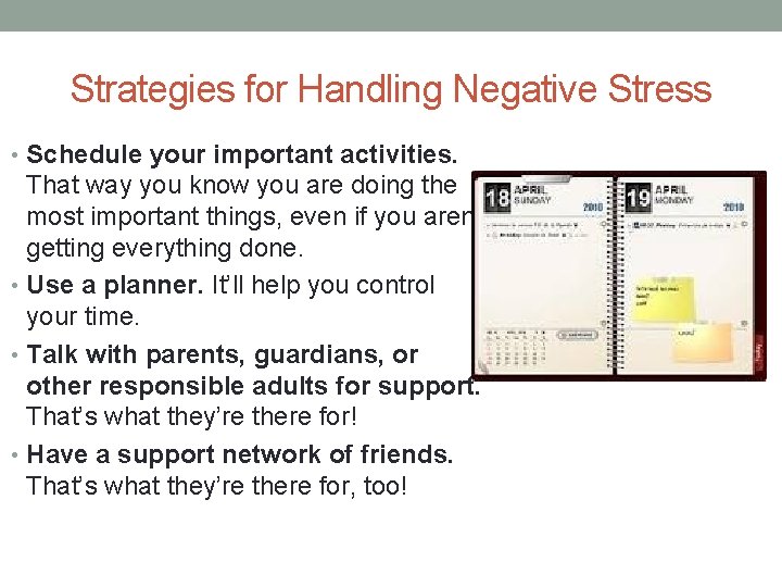 Strategies for Handling Negative Stress • Schedule your important activities. That way you know