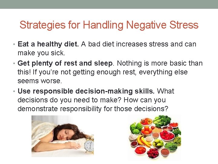 Strategies for Handling Negative Stress • Eat a healthy diet. A bad diet increases