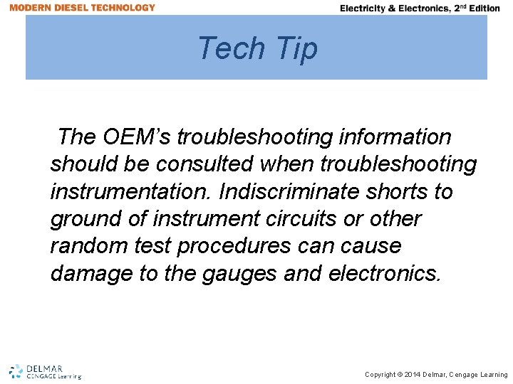 Tech Tip The OEM’s troubleshooting information should be consulted when troubleshooting instrumentation. Indiscriminate shorts