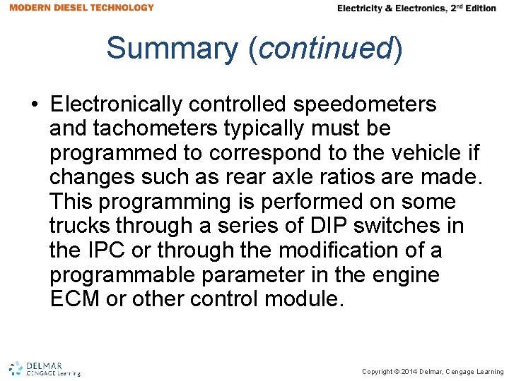 Summary (continued) • Electronically controlled speedometers and tachometers typically must be programmed to correspond