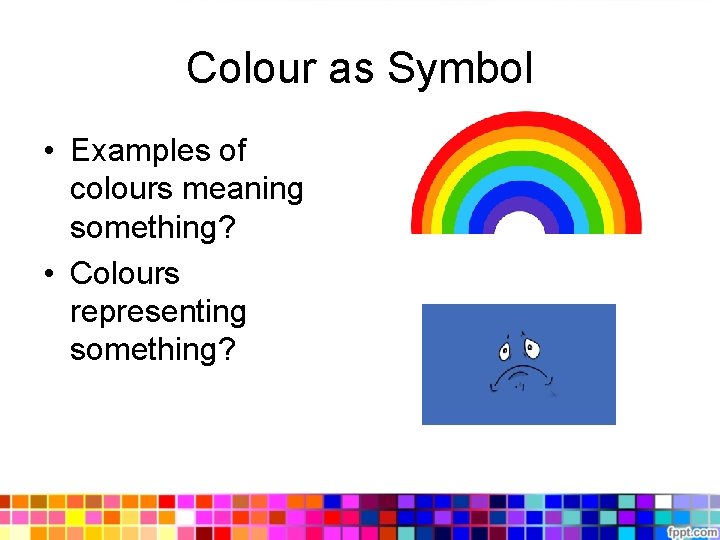 Colour as Symbol • Examples of colours meaning something? • Colours representing something? 