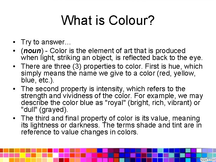 What is Colour? • Try to answer… • (noun) - Color is the element