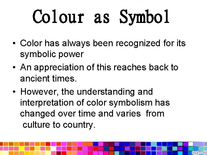 Colour as Symbol • Color has always been recognized for its symbolic power •