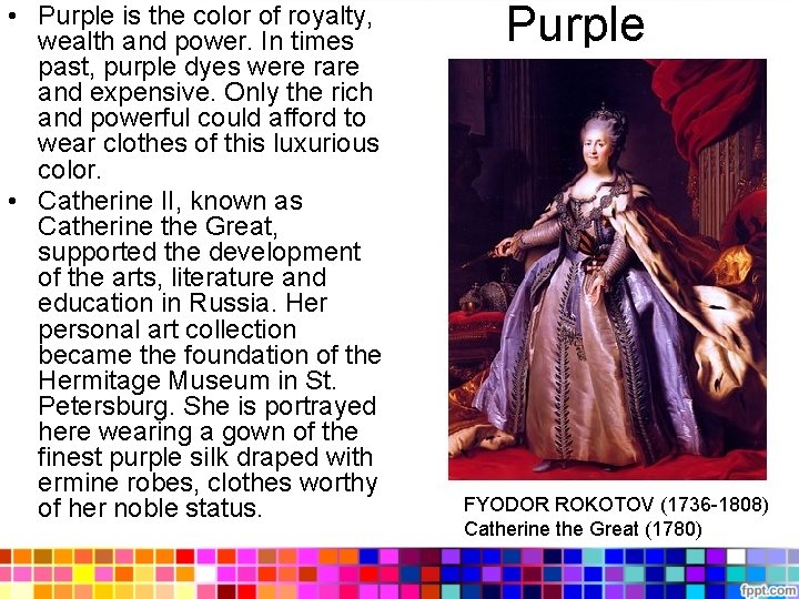  • Purple is the color of royalty, wealth and power. In times past,