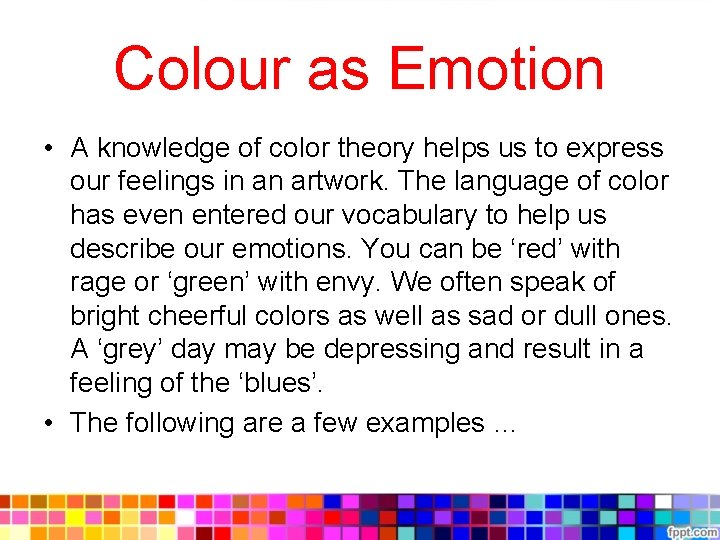 Colour as Emotion • A knowledge of color theory helps us to express our