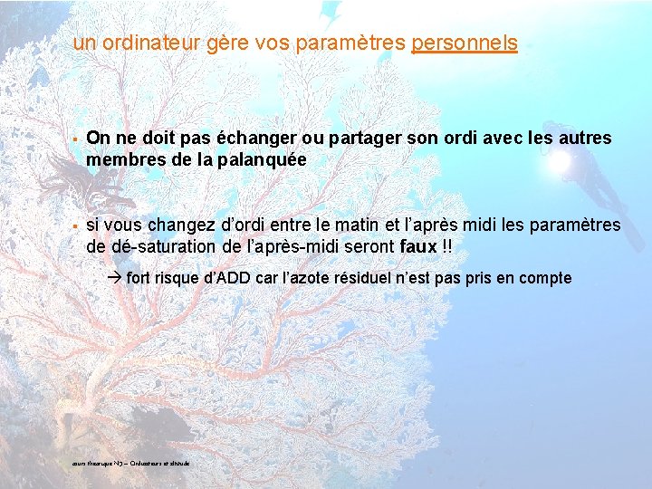 un ordinateur gère vos paramètres personnels § On ne doit pas échanger ou partager