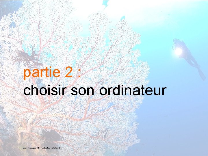 partie 2 : choisir son ordinateur 14 cours théorique N 3 – Ordinateurs et