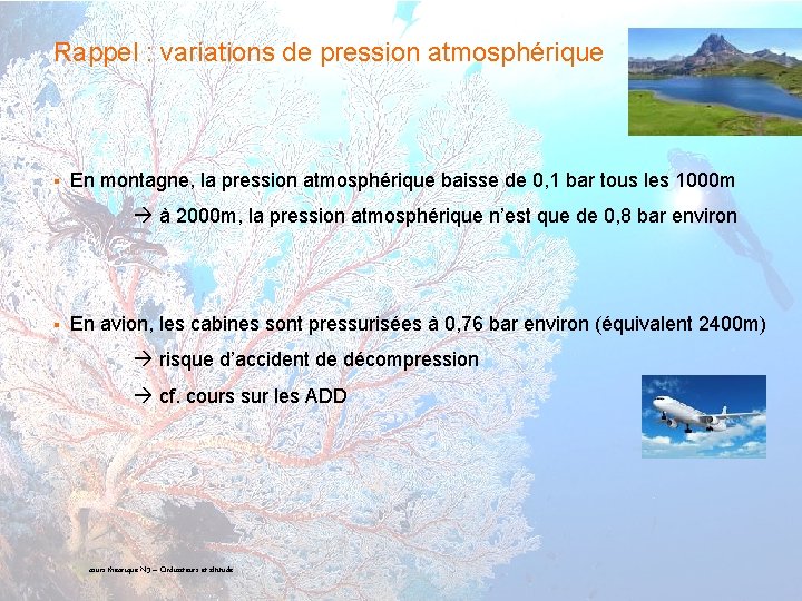 Rappel : variations de pression atmosphérique § En montagne, la pression atmosphérique baisse de