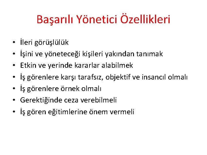 Başarılı Yönetici Özellikleri • • İleri görüşlülük İşini ve yöneteceği kişileri yakından tanımak Etkin