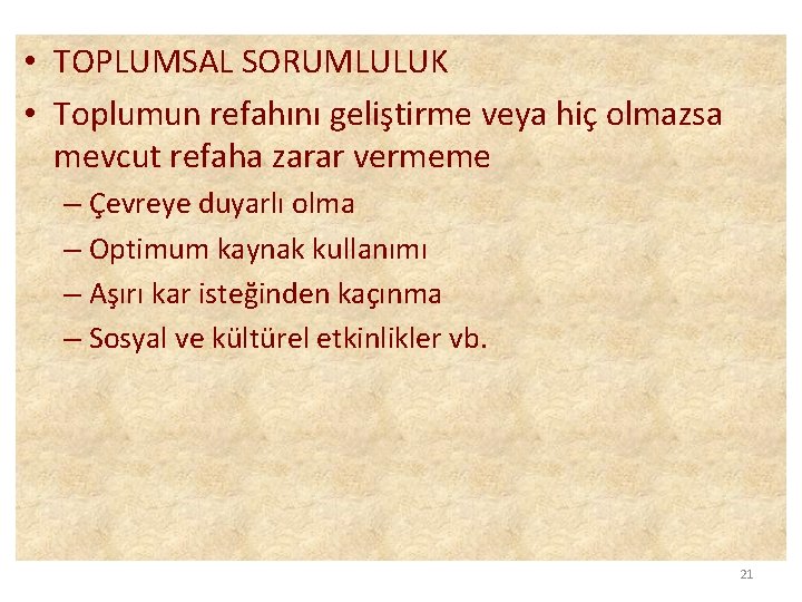  • TOPLUMSAL SORUMLULUK • Toplumun refahını geliştirme veya hiç olmazsa mevcut refaha zarar