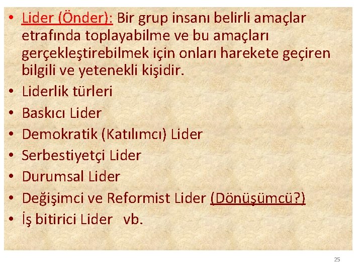  • Lider (Önder): Bir grup insanı belirli amaçlar etrafında toplayabilme ve bu amaçları