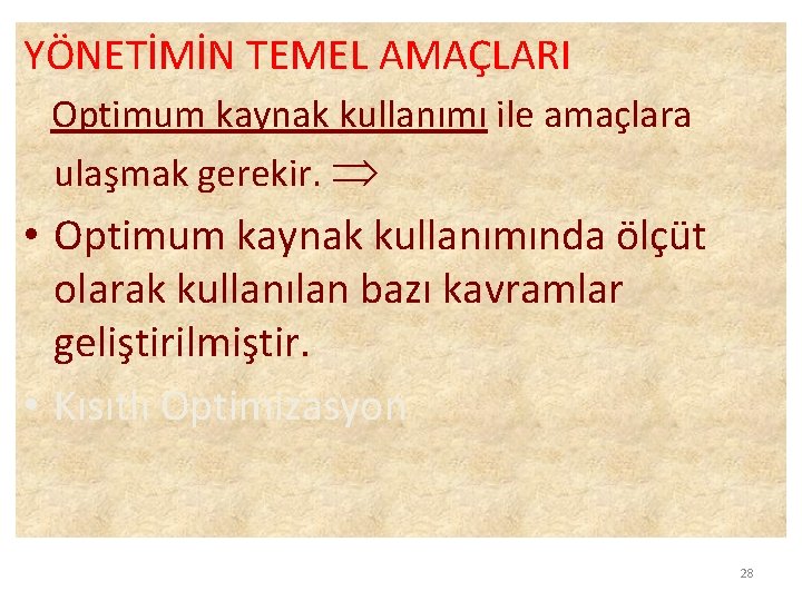 YÖNETİMİN TEMEL AMAÇLARI Optimum kaynak kullanımı ile amaçlara ulaşmak gerekir. • Optimum kaynak kullanımında