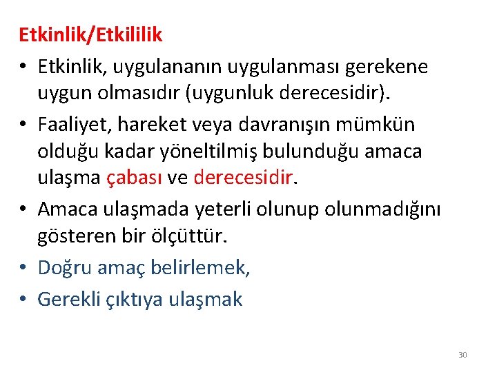 Etkinlik/Etkililik • Etkinlik, uygulananın uygulanması gerekene uygun olmasıdır (uygunluk derecesidir). • Faaliyet, hareket veya