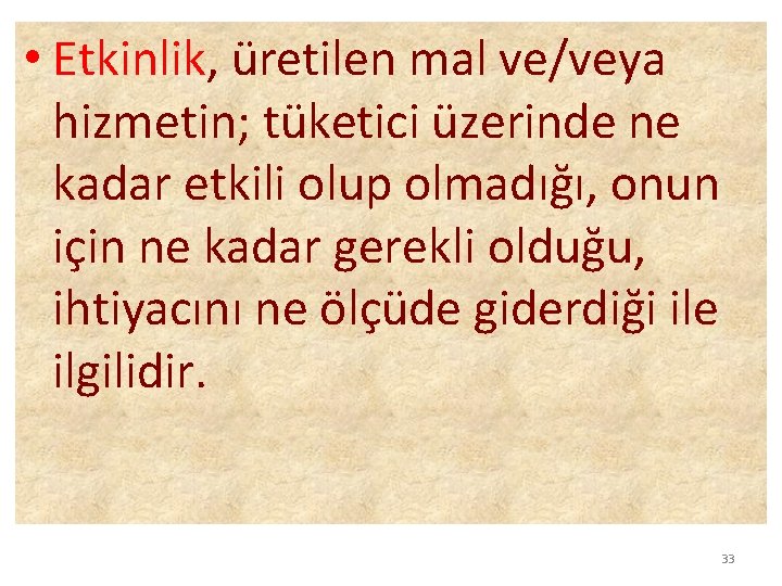  • Etkinlik, üretilen mal ve/veya hizmetin; tüketici üzerinde ne kadar etkili olup olmadığı,