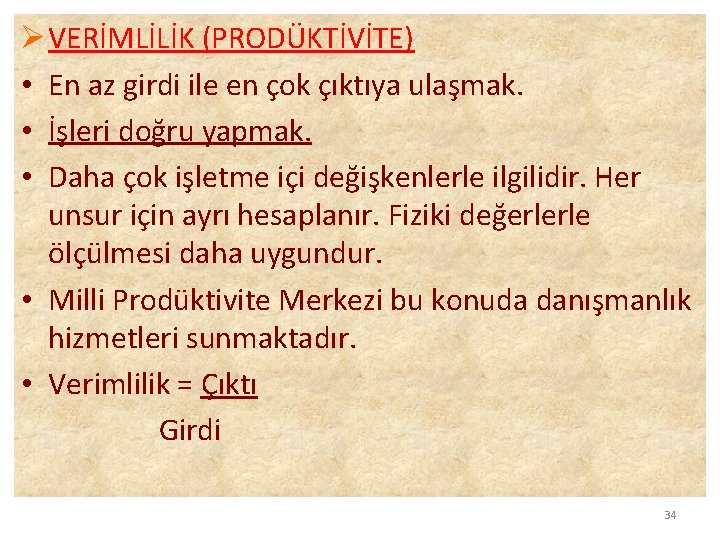 Ø VERİMLİLİK (PRODÜKTİVİTE) • En az girdi ile en çok çıktıya ulaşmak. • İşleri