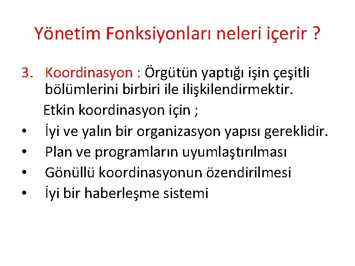 Yönetim Fonksiyonları neleri içerir ? 3. Koordinasyon : Örgütün yaptığı işin çeşitli bölümlerini birbiri