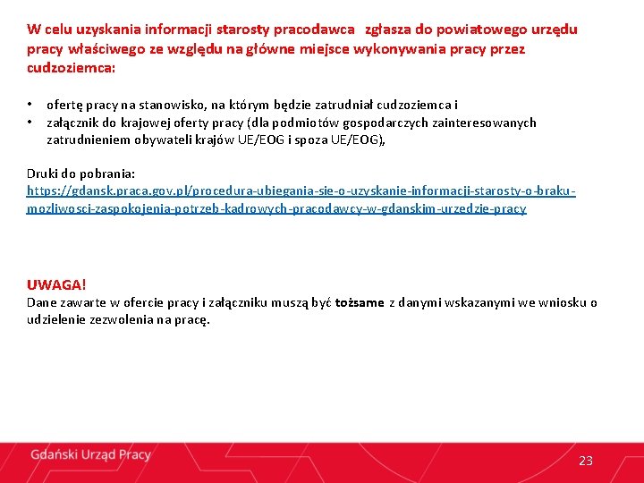 W celu uzyskania informacji starosty pracodawca zgłasza do powiatowego urzędu pracy właściwego ze względu