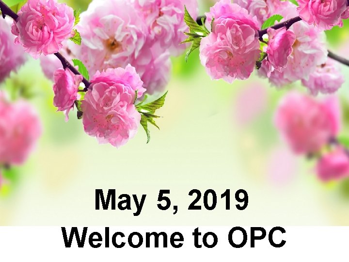 May 5, 2019 Welcome to OPC 