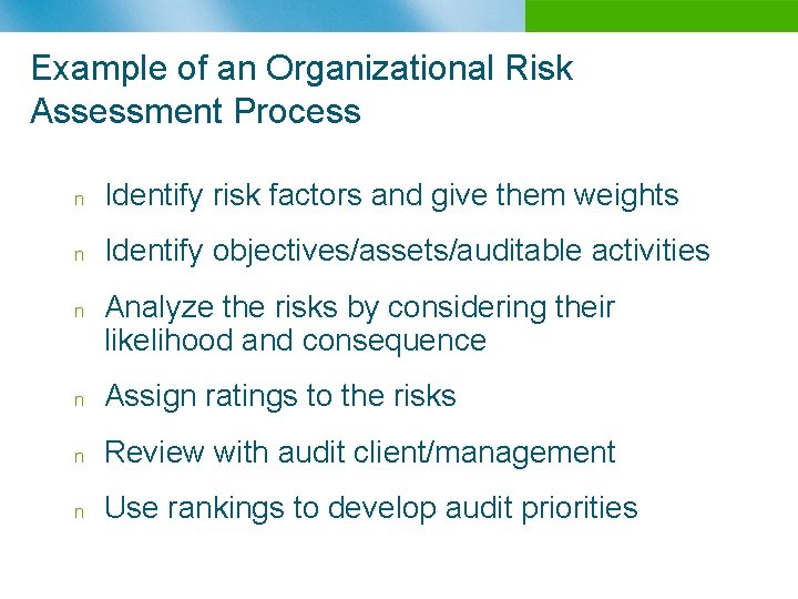 Example of an Organizational Risk Assessment Process n Identify risk factors and give them