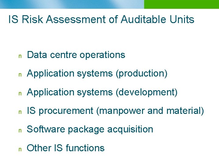IS Risk Assessment of Auditable Units n Data centre operations n Application systems (production)