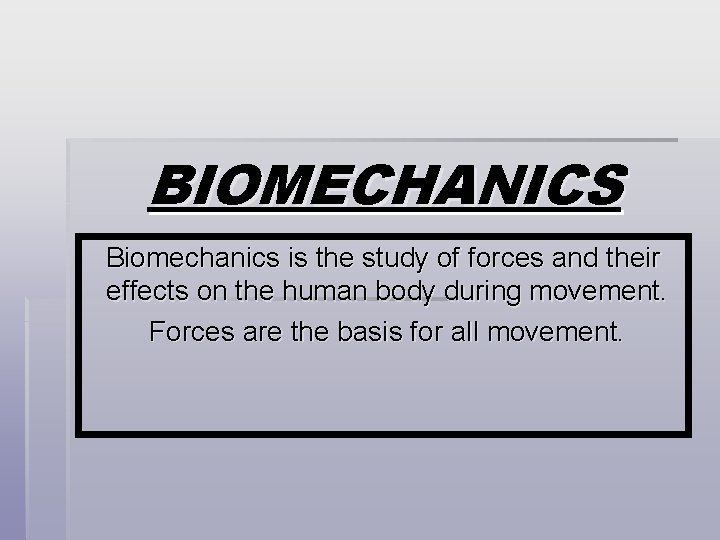 BIOMECHANICS Biomechanics is the study of forces and their effects on the human body