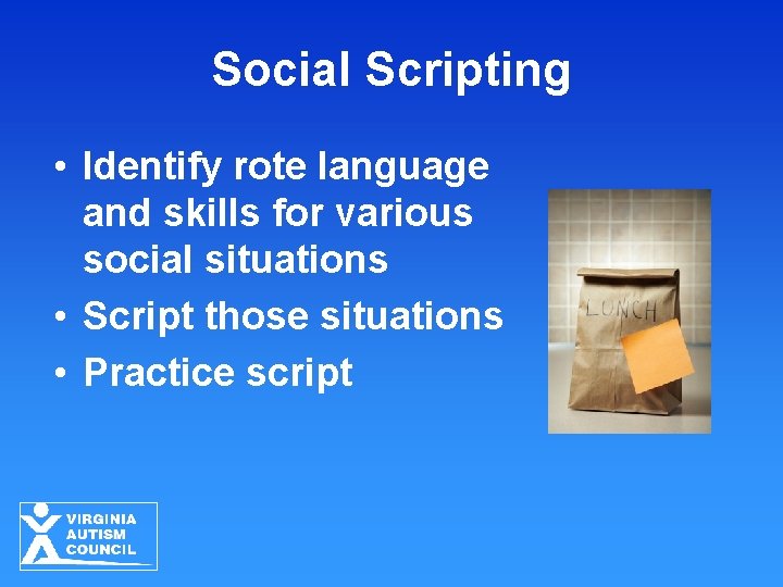Social Scripting • Identify rote language and skills for various social situations • Script