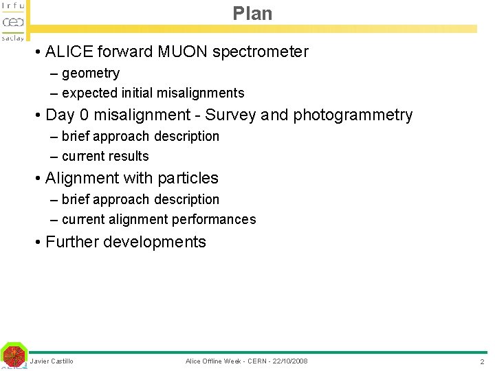 Plan • ALICE forward MUON spectrometer – geometry – expected initial misalignments • Day