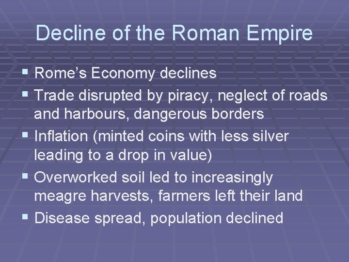 Decline of the Roman Empire § Rome’s Economy declines § Trade disrupted by piracy,