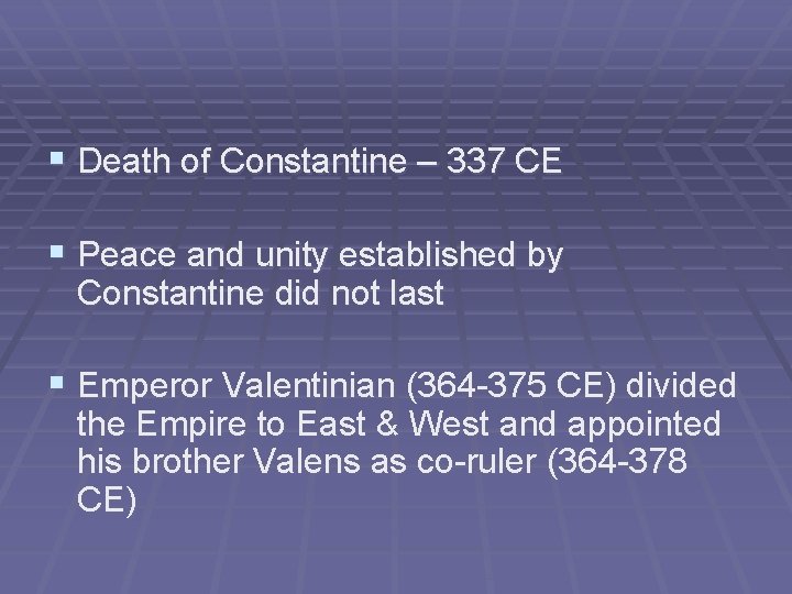 § Death of Constantine – 337 CE § Peace and unity established by Constantine