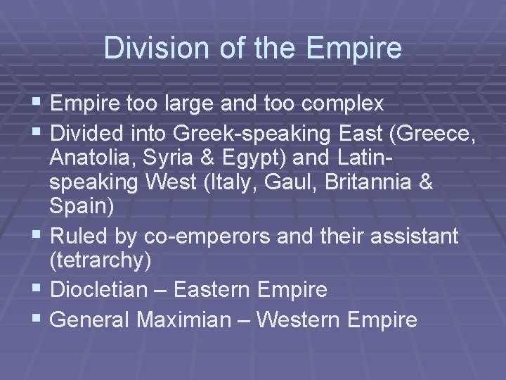 Division of the Empire § Empire too large and too complex § Divided into