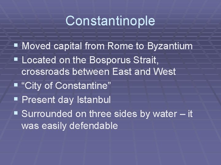 Constantinople § Moved capital from Rome to Byzantium § Located on the Bosporus Strait,