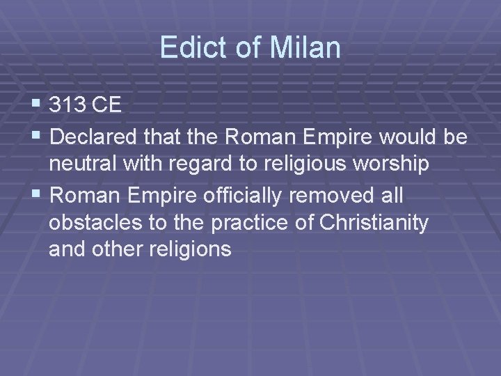 Edict of Milan § 313 CE § Declared that the Roman Empire would be