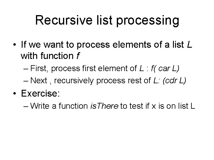 Recursive list processing • If we want to process elements of a list L