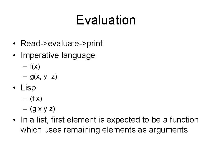 Evaluation • Read->evaluate->print • Imperative language – f(x) – g(x, y, z) • Lisp