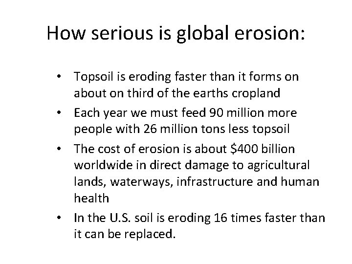 How serious is global erosion: • Topsoil is eroding faster than it forms on