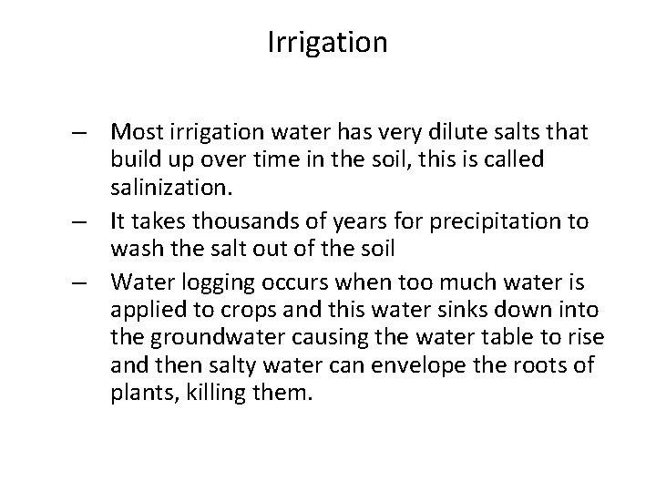 Irrigation – Most irrigation water has very dilute salts that build up over time